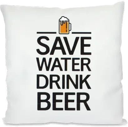Save Water Drink Beer Kissen
